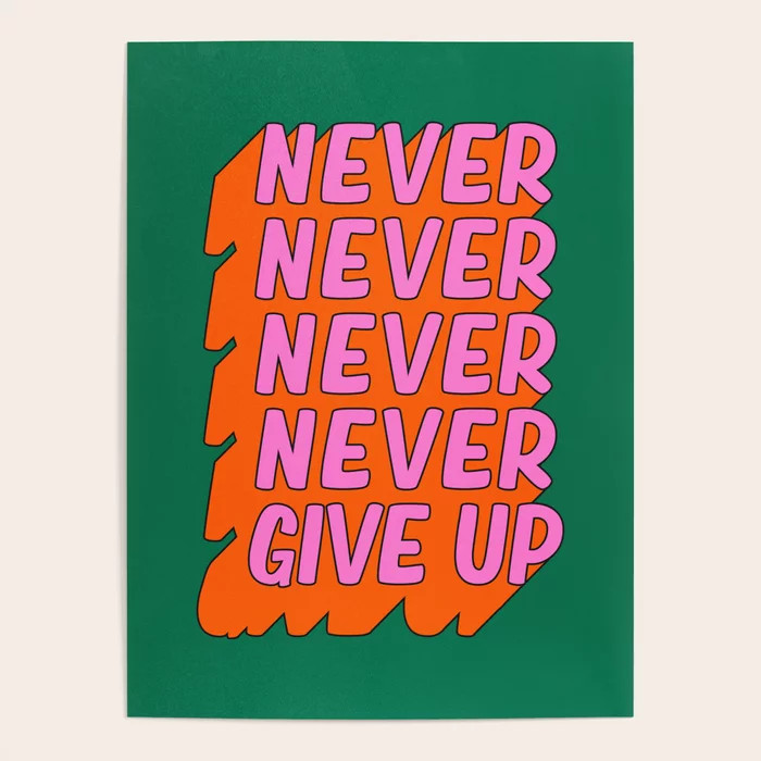 Never, Never Give Up Poster | Society6