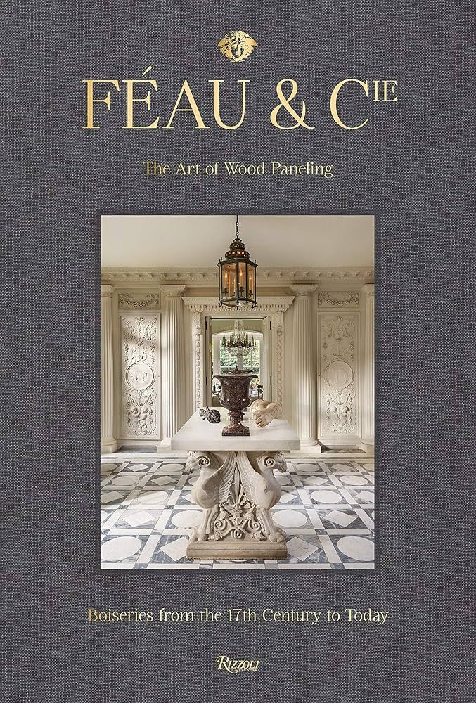 Féau & Cie: The Art of Wood Paneling: Boiseries from the 17th Century to Today | Amazon (US)