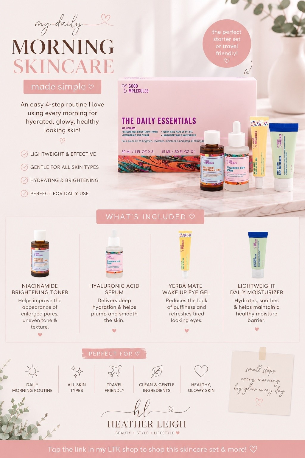 ✨ My current morning skincare lineup 🤍

I’ve been loving this Good Molecules Daily Essentials kit for an easy, simple routine that keeps my skin feeling fresh, hydrated, and glowy without a million steps.

Perfect for daily morning use — especially if you want skincare that feels lightweight but still effective ✨

Includes:
🤍 Brightening toner
🤍 Hyaluronic acid serum
🤍 Lightweight moisturizer
🤍 Wake up eye gel

A great starter set or travel-friendly skincare routine 💕

#heatherleighfinds #goodmolecules #skincare #morningroutine #glowyskin #skincareroutine #ltkbeauty #selfcare #beautyfinds #hydratedskin