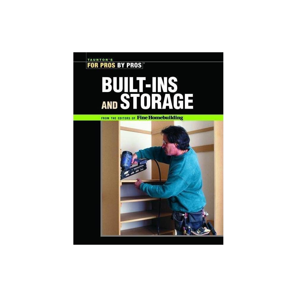 Built-Ins and Storage - (For Pros By Pros) by Fine Homebuilding (Paperback) | Target