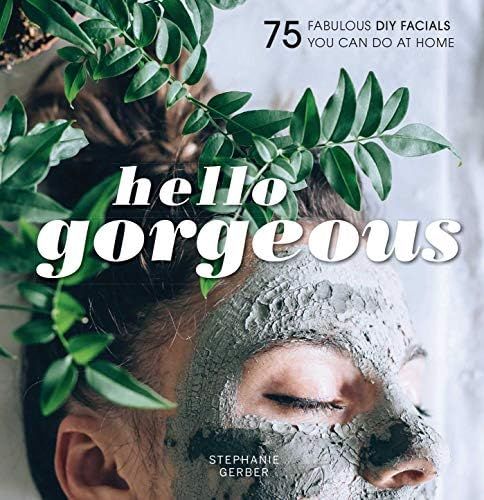Hello Gorgeous: 75 Fabulous DIY Facials You Can Do At Home | Amazon (US)