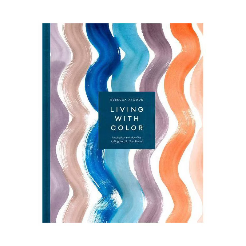 Living with Color - by  Rebecca Atwood (Hardcover) | Target