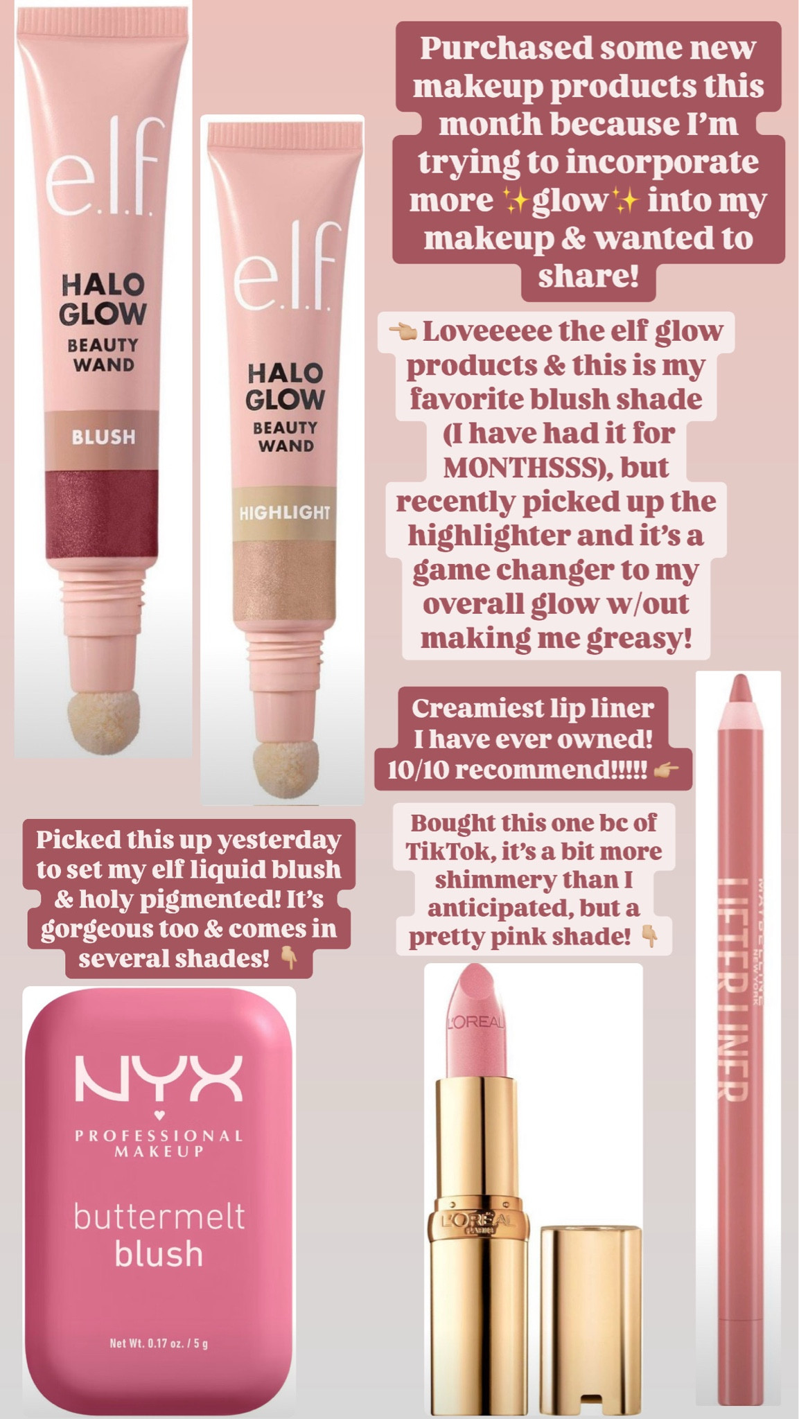 Makeup products, it girl makeup, glowy makeup products, makeup recommendations, elf halo glow blush, elf halo glow highlighter, elf makeup, elf products, L’Oréal lipstick, L’Oréal makeup, maybelline lip liner, maybelline makeup, nyx blush, nyx butter melt blush, nyx makeupp

#LTKFindsUnder50 #LTKGiftGuide #LTKBeauty