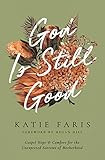 God Is Still Good: Gospel Hope and Comfort for the Unexpected Sorrows of Motherhood (The Gospel Coalition) | Amazon (US)