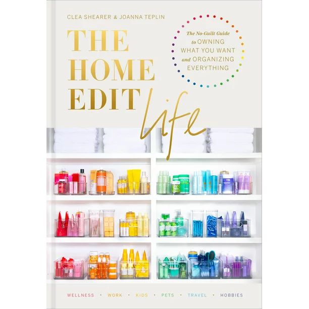 The Home Edit Life : The No-Guilt Guide to Owning What You Want and Organizing Everything (Hardco... | Walmart (US)