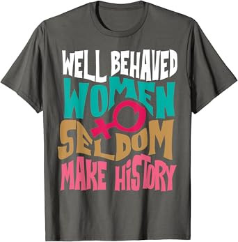 Cool Well Behaved Women Seldom Make History Shirt Gift T-Shirt | Amazon (US)