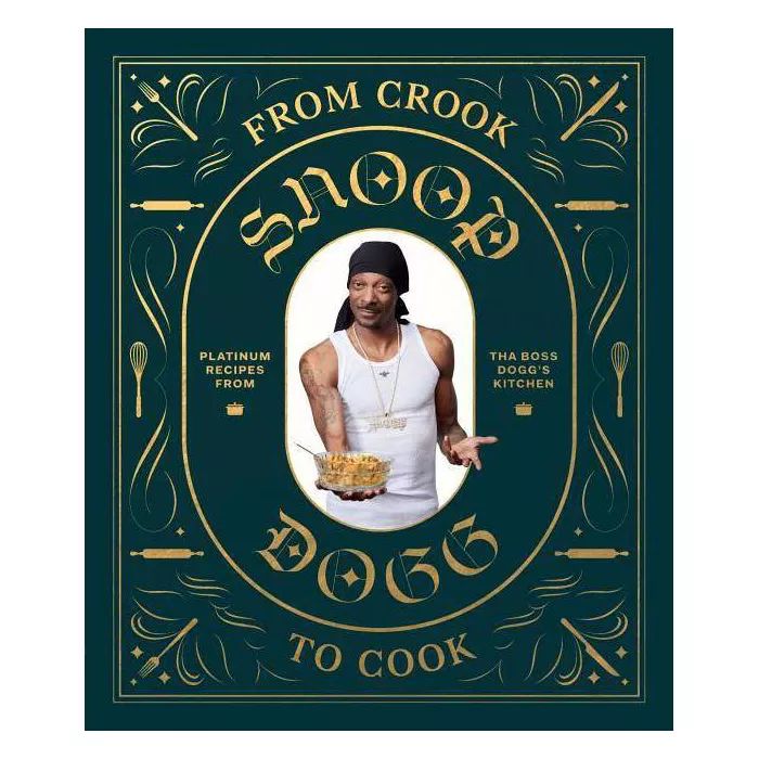 From Crook to Cook: Platinum Recipes from Tha Boss Dogg&#39;s Kitchen (Snoop Dogg Cookbook, Celeb... | Target