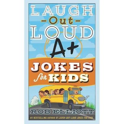 Laugh-Out-Loud A+ Jokes for Kids -  by Rob Elliott (Paperback) | Target
