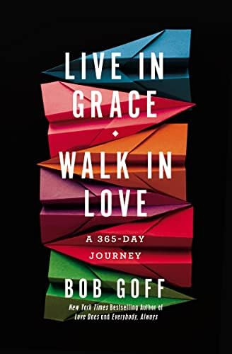 Live in Grace, Walk in Love: A 365-Day Journey: Goff, Bob: 9781400203772: Amazon.com: Books | Amazon (US)