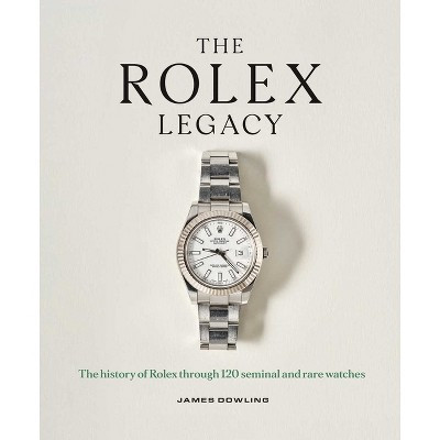 The Rolex Legacy - by  James Dowling (Hardcover) | Target