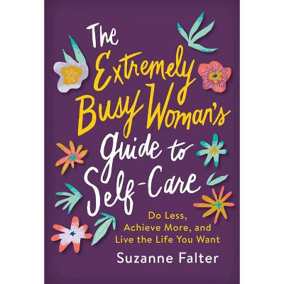 The Extremely Busy Woman's Guide to Self-Care - by Suzanne Falter (Paperback) | Target
