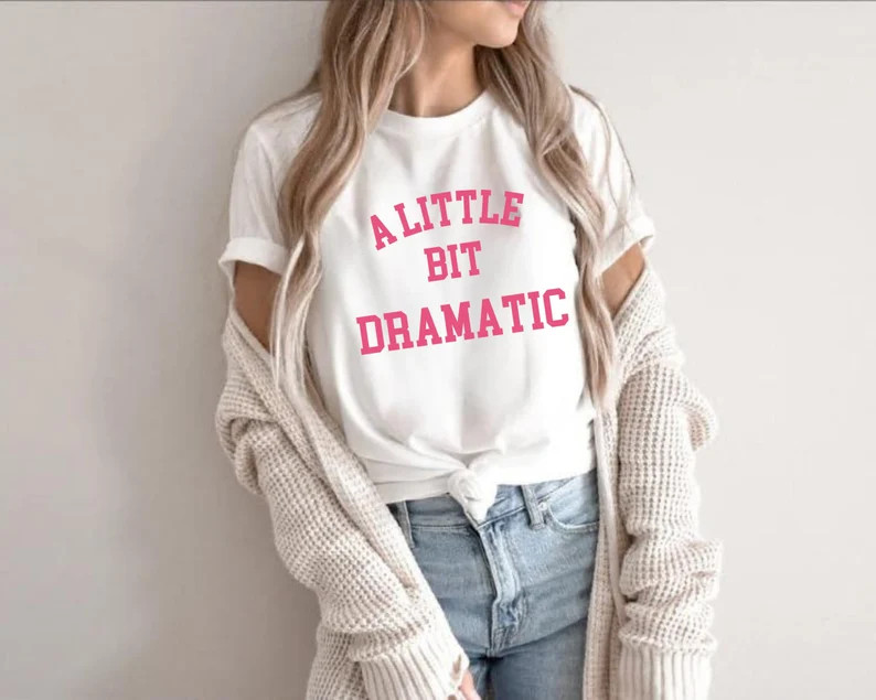 A Little Bit Dramatic Shirt,Minimal Style,Girlfriend Gift,Funny Slogan Shirt,Regina George Costum... | Etsy (US)