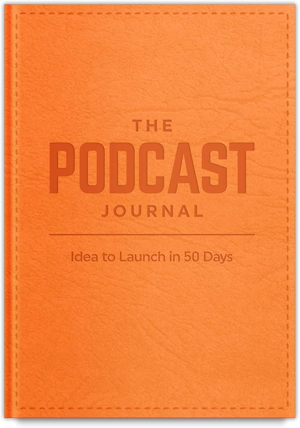 The Podcast Journal, Deluxe Softcover and Non-Dated Step-by-Step Guide, Daily Planner from Idea t... | Amazon (US)