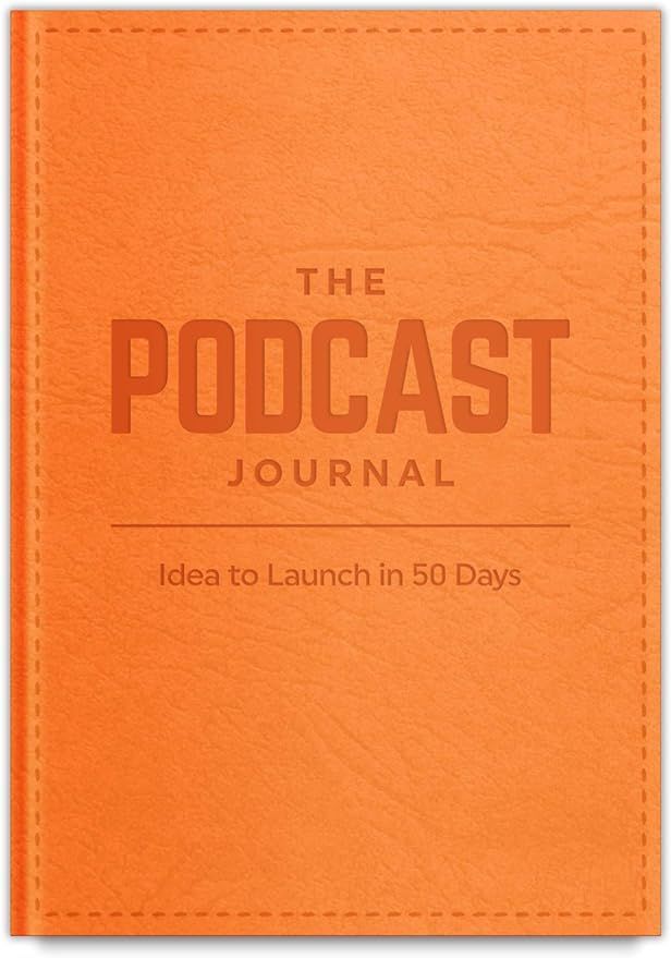 The Podcast Journal, Deluxe Softcover and Non-Dated Step-by-Step Guide, Daily Planner from Idea t... | Amazon (US)