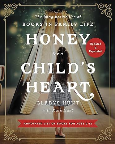 Honey for a Child's Heart Updated and Expanded: The Imaginative Use of Books in Family Life | Amazon (US)