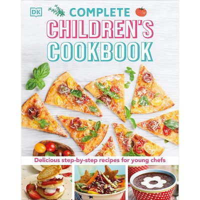 Complete Children's Cookbook - by  DK (Hardcover) | Target