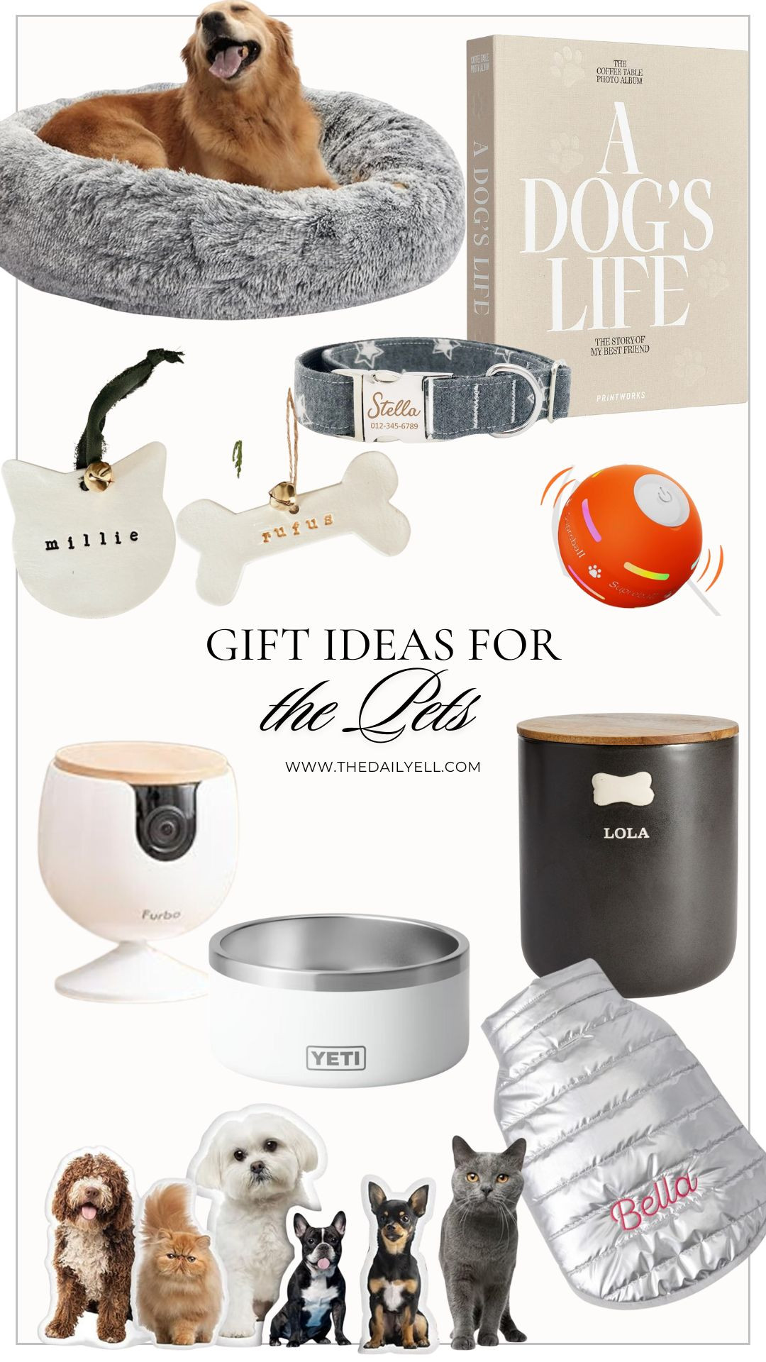 Holiday Gift Guide | Holiday Gifts for Pet Lovers

1.  The Ultimate Dog Bed
2.  Dog Photo Album Book
3.  Personalized Ornaments
4.  Personalized Collars
5.  Bouncy Ball (our Frenchie is obsessed with this!)

6.  Pet Camera 
7. Yeti Food Water Bowls
8. Personalized Treat Jar
9.Custom Pet Pillows
10. Personalized Pet Coat



#LTKCyberWeek #LTKGiftGuide #LTKHoliday