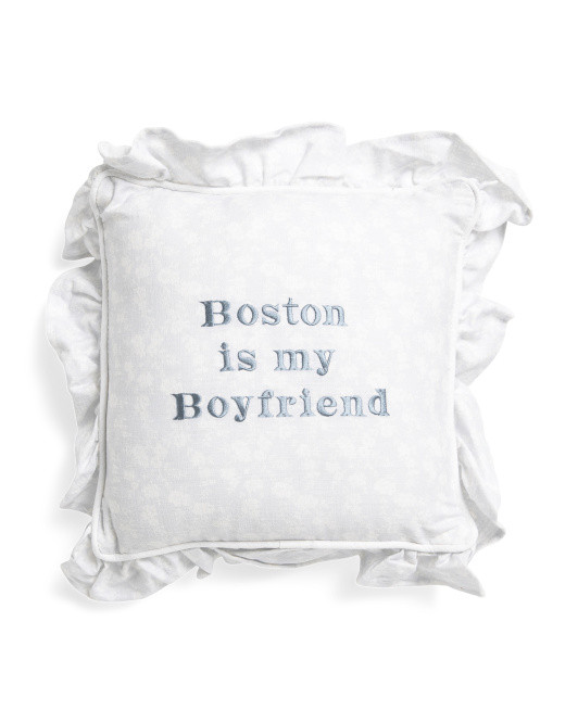12x12 Boston Is My Boyfriend Embroidered Ruffle Pillow | TJ Maxx