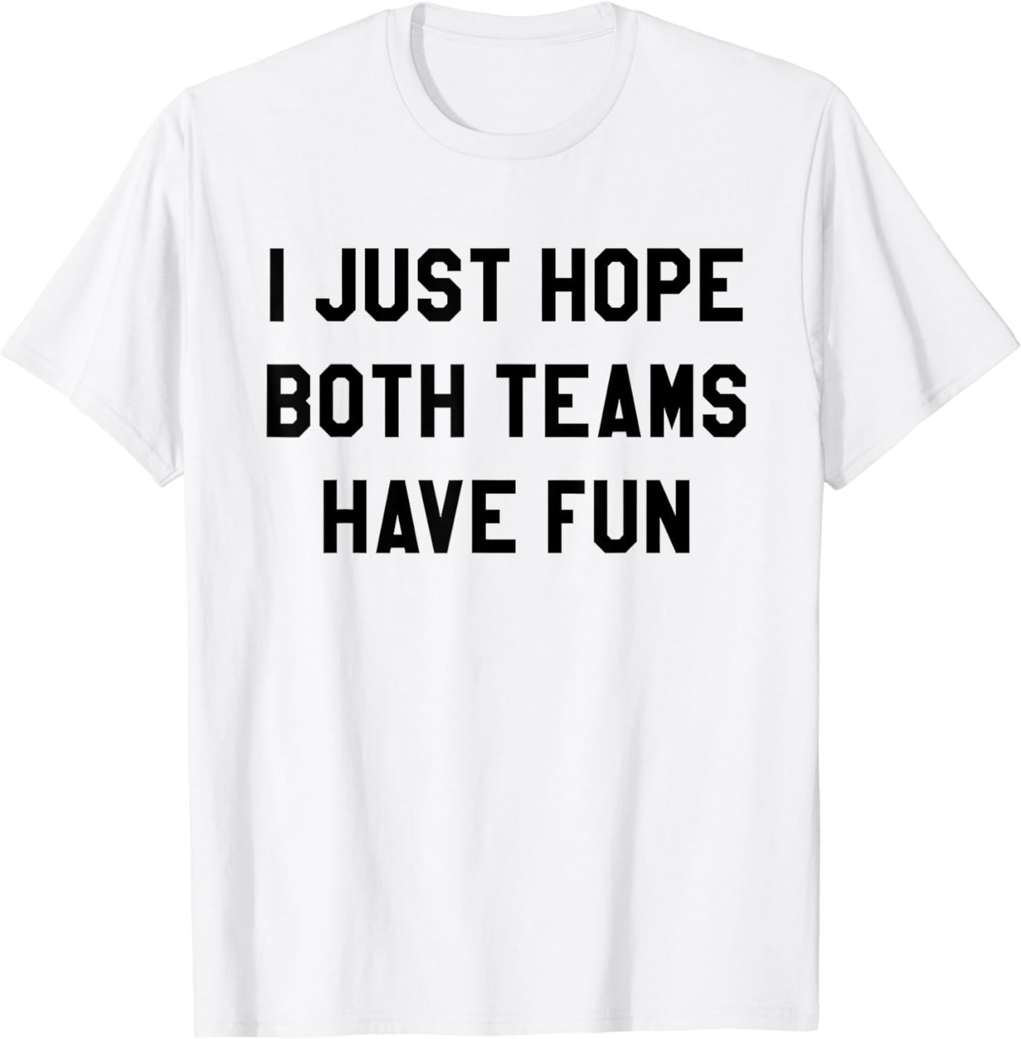 I Just Hope Both Teams Have Fun T Shirts for Men,Women,Kids | Amazon (US)