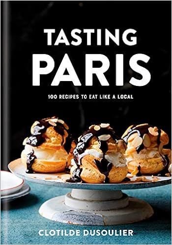 Tasting Paris: 100 Recipes to Eat Like a Local: A Cookbook | Amazon (US)