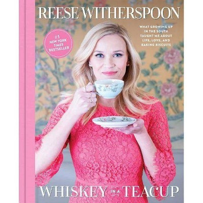 Whiskey in a Teacup: What Growing Up in the South Taught Me About Life, Love, and Baking Biscuits by Reese Witherspoon (Hardcover) | Target