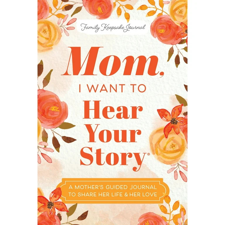 Mom, I Want to Hear Your Story (Expanded Edition): A Mother's Guided Journal to Share Her Life an... | Walmart (US)