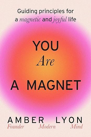You Are a Magnet: Guiding Principles for a Magnetic and Joyful Life | Amazon (US)