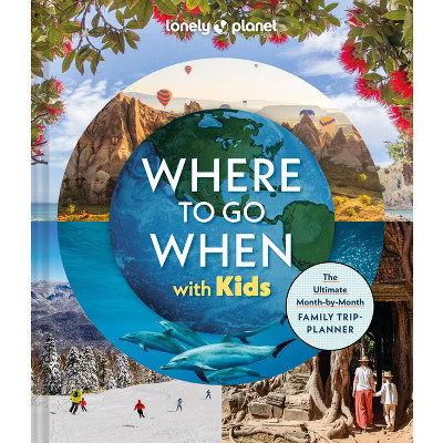 Lonely Planet Where to Go When with Kids - (Hardcover) | Target