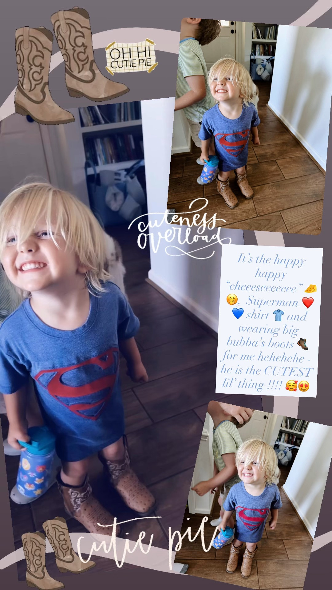 It’s the happy happy “cheeeseeeeeee” 🧀🤭,  Superman ❤️💙 shirt 👕 and wearing big bubba’s boots 🥾 for me hehehehe - he is the CUTEST lil’ thing !!!! 🥰😍