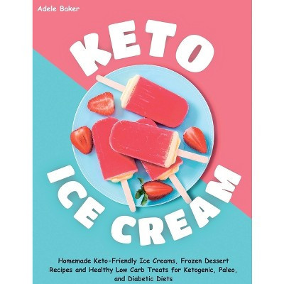 Keto Ice Cream - by  Adele Baker (Paperback) | Target