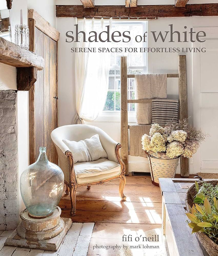 Shades of White: Serene Spaces for Effortless Living : O'Neill, Fifi, Lohman, Mark: Amazon.de: B... | Amazon (DE)