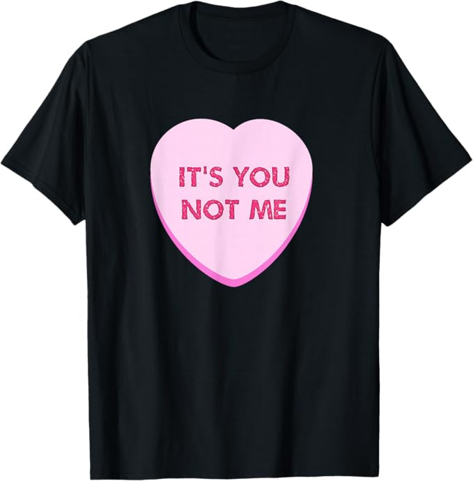 Valentine Day Funny Candy Heart It's You Not Me Women Girls T-Shirt | Amazon (US)