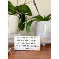 Give Me Coffee To Change The Things I Can. & Wine Accept Those That Cannot- Wood Sign - Wooden Shelf Sitter-Cubicle Quotes-Funny | Etsy (US)