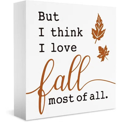 Fall Decor, Fall Decorations For Home Office, Autumn Sign, Fall Decorations, Fall Thanksgiving Decorations, But I Think I Love Fall Most Of All Sign, | Wayfair North America