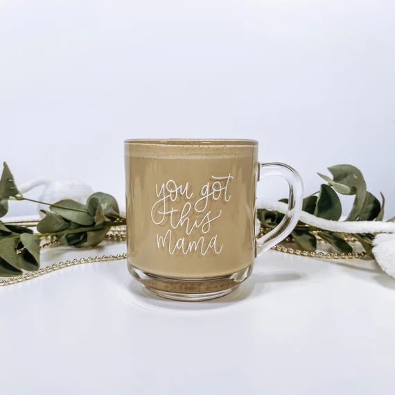You Got This Mama Mug, 10oz. Glass Mug, Gifts for Mom, Glass Coffee Cup, Hand Lettered Mug, Encou... | Etsy (US)