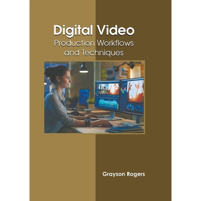Digital Video: Production Workflows and Techniques - by  Grayson Rogers (Hardcover) | Target
