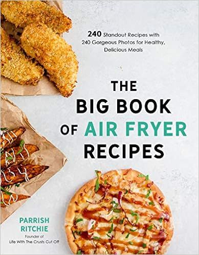 The Big Book of Air Fryer Recipes: 240 Standout Recipes with 240 Gorgeous Photos for Healthy, Del... | Amazon (US)
