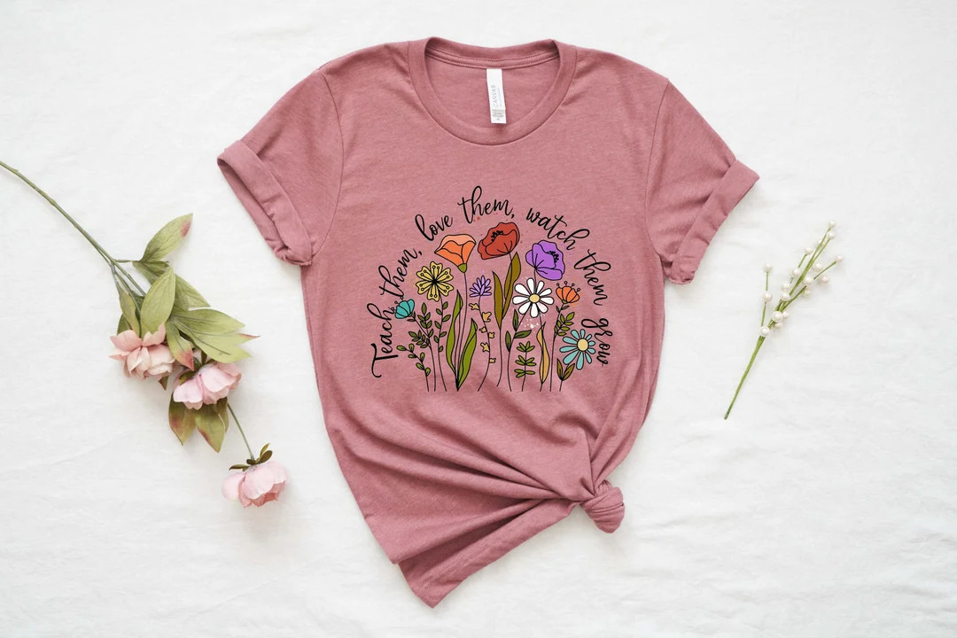 Teach Them Love Them Watch Them Grow Shirt, Preschool Teacher Gift Shirt, Flower Teacher Shirt, K... | Etsy (US)