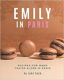 Emily In Paris: Recipes for When You're Alone in Paris    Paperback – May 20, 2021 | Amazon (US)