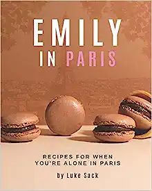 Emily In Paris: Recipes for When You're Alone in Paris    Paperback – May 20, 2021 | Amazon (US)