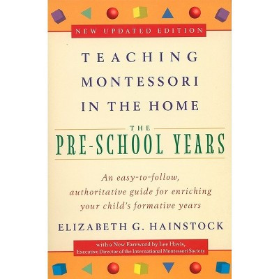 Teaching Montessori in the Home: Pre-School Years - by  Elizabeth G Hainstock & Lee Havis (Paperback) | Target