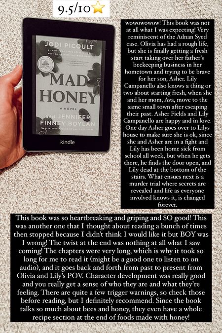 69. Mad Honey by Jodi Picoult :: 9.5/10⭐️ wowowowow! This book was not at all what I was expecting! Very reminiscent of the Adnan Syed case. Olivia has had a rough life, but she is finally getting a fresh start taking over her father’s beekeeping business in her hometown and trying to be brave for her son, Asher. Lily Campanello also knows a thing or two about starting fresh, when she and her mom, Ava, move to the same small town after escaping their past. Asher Fields and Lily Campanello are happy and in love. One day Asher goes over to Lilys house to make sure she is ok, since she and Asher are in a fight and Lily has been home sick from school all week, but when he gets there, he finds the door open, and Lily dead at the bottom of the stairs. What ensues next is a murder trial where secrets are revealed and life as everyone involved knows it, is changed forever. This book was so heartbreaking and griping and SO good! This was another one that I thought about reading a bunch of times then stopped because I didn’t think I would like it but BOY was I wrong! The twist at the end was nothing at all what I saw coming! The chapters were very long, which is why it took so long for me to read it (might be a good one to listen to on audio), and it goes back and forth from past to present from Olivia and Lily’s POV. Character development was really good and you really get a sense of who they are and what they’re feeling. There are quite a few trigger warnings, so check those before reading, but I definitely recommend. Since the book talks so much about bees and honey, they even have a whole recipe section at the end of foods made with honey!

#LTKhome #LTKtravel