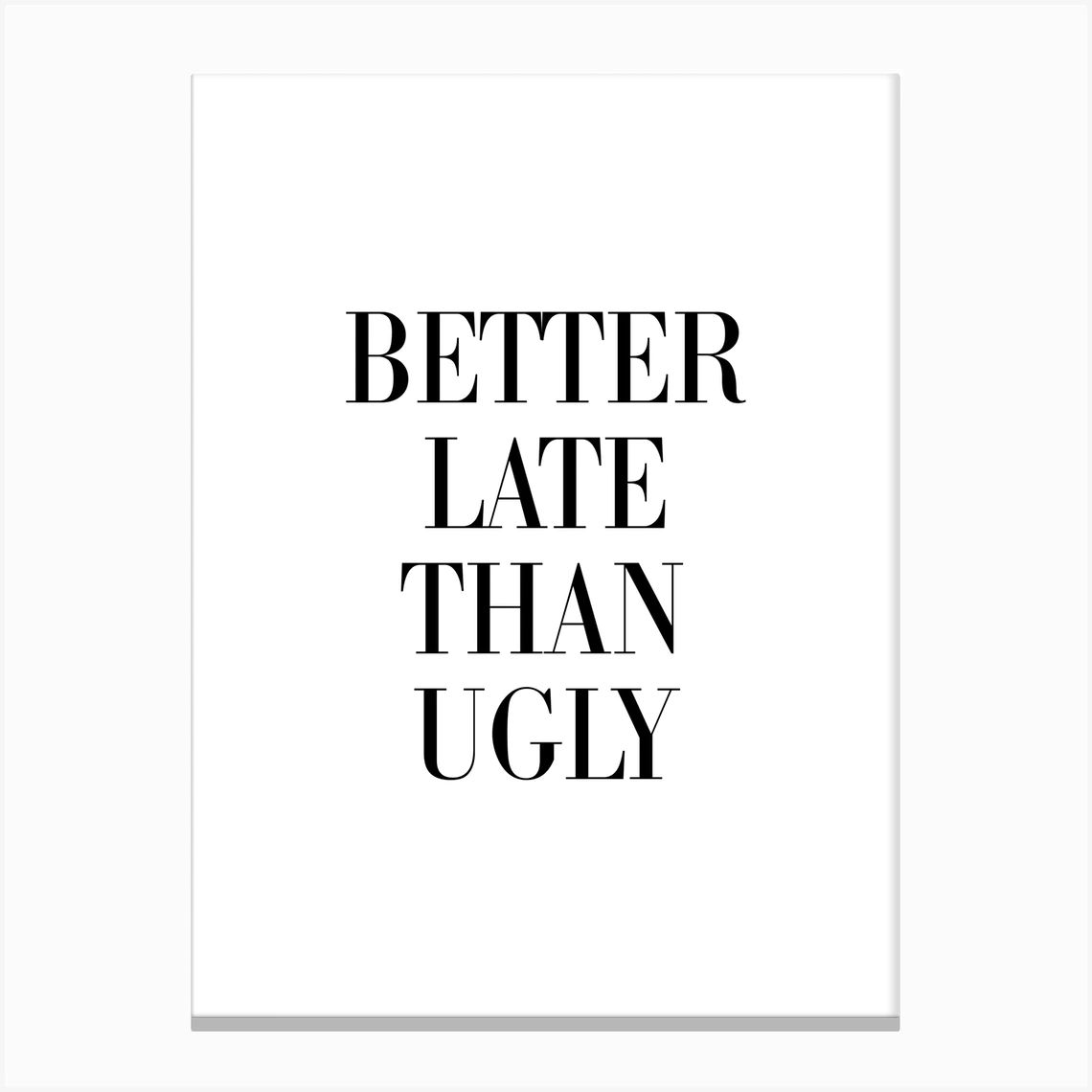 Better Late Than Ugly Canvas Print | Fy! (UK)