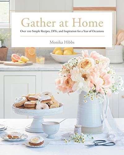 Gather at Home: Over 100 Simple Recipes, DIYs, and Inspiration for a Year of Occasions: Hibbs, Mo... | Amazon (US)