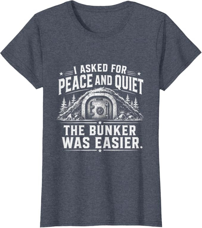 I Asked for Peace and Quiet The Bunker was Easier Funny T-Shirt | Amazon (US)