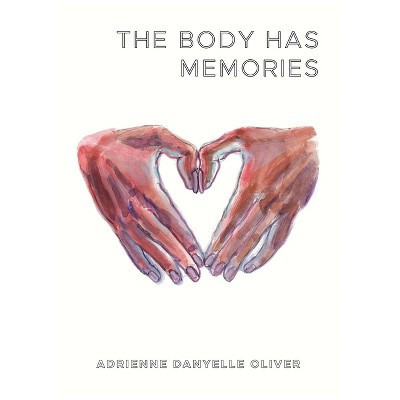 The Body Has Memories - by  Adrienne Danyelle Oliver (Paperback) | Target