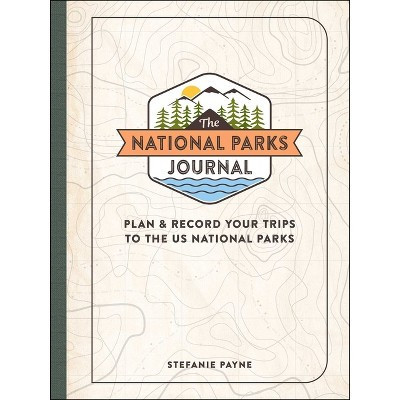 The National Parks Journal - by  Stefanie Payne (Hardcover) | Target
