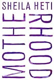 Motherhood: A Novel: Heti, Sheila: 9781627790772: Amazon.com: Books | Amazon (US)