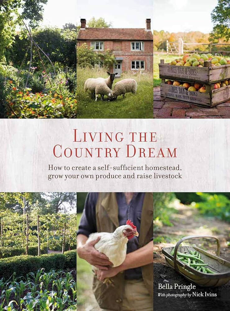 Living the Country Dream: How to create a self-sufficient homestead, grow your own produce and ra... | Amazon (UK)