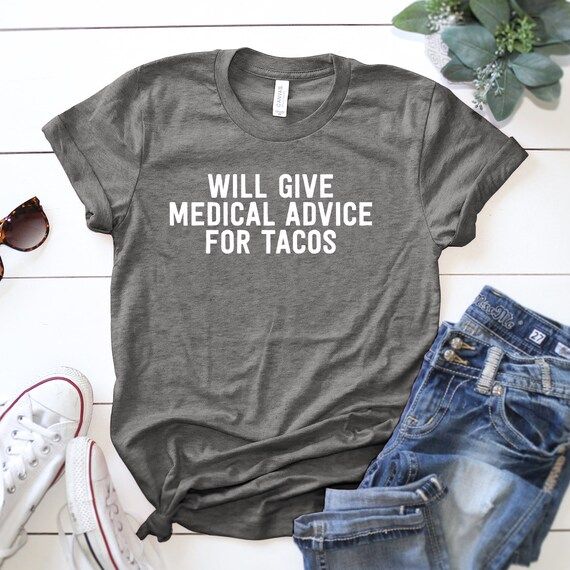 Will Give Medical Advice For Tacos Unisex Shirt ∙ Funny EMT T-Shirt ∙ Medical Top ∙ Nurse Doctor ∙ M | Etsy (US)